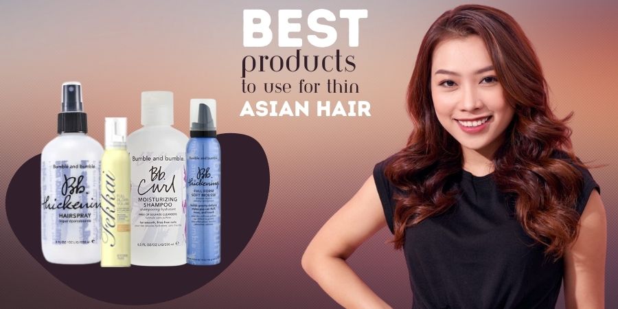 Best Products To Use For Thin Asian Hair